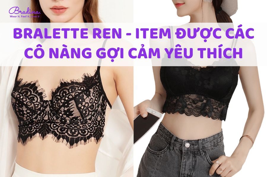 Bralette ren - Item được các cô nàng gợi cảm và cá tính yêu thích