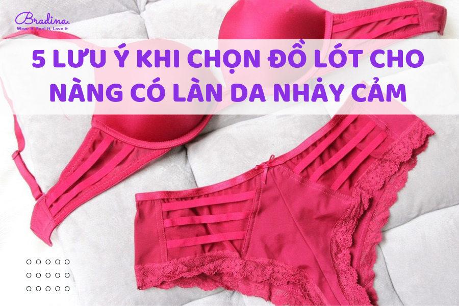 5 lưu ý khi chọn đồ lót cho nàng có làn da nhạy cảm