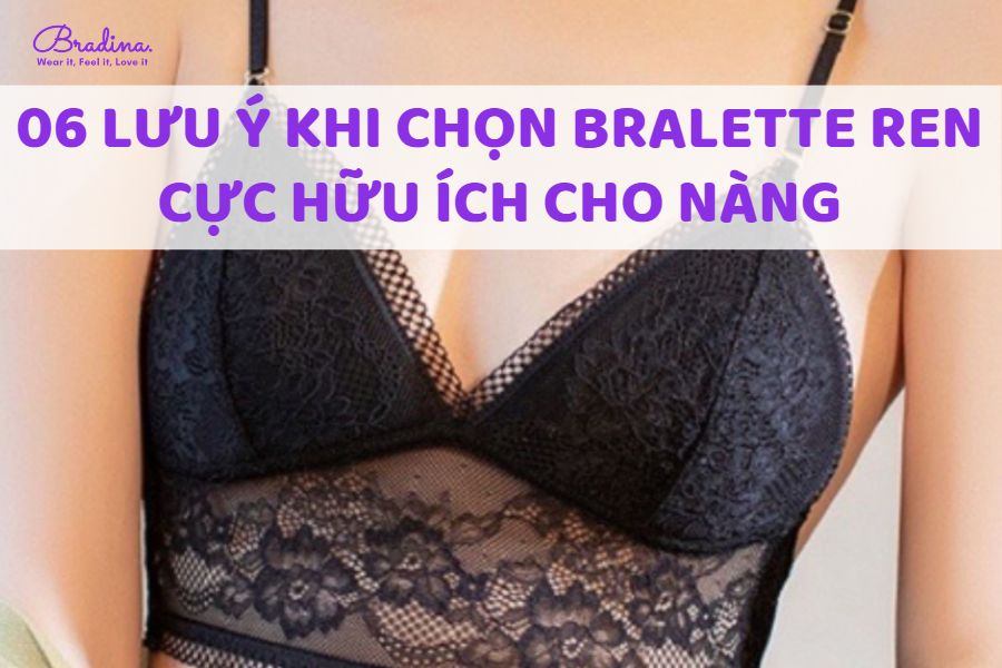 06 Lưu ý khi chọn Bralette ren cực hữu ích cho nàng