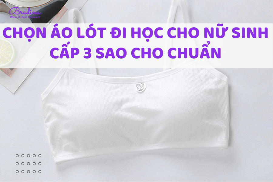 Chọn áo lót đi học cho nữ sinh cấp 3 sao cho chuẩn