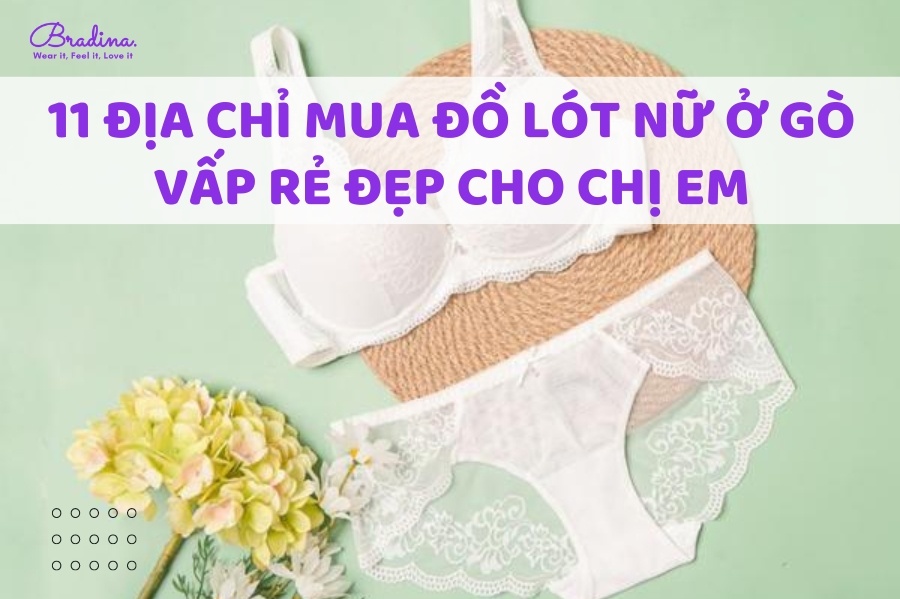 11 địa chỉ mua đồ lót nữ ở Gò Vấp rẻ đẹp cho chị em