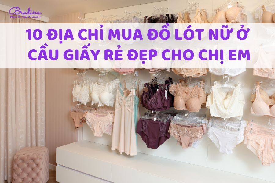 10 địa chỉ mua đồ lót nữ ở Cầu Giấy rẻ đẹp cho chị em