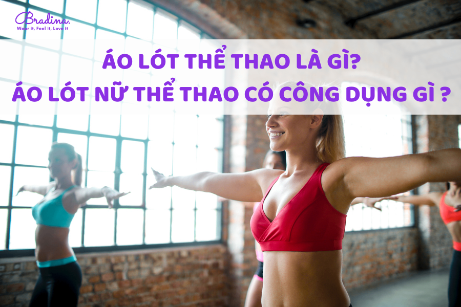 Áo lót thể thao là gì? Áo lót thể thao có công dụng gì?