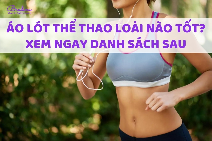 Áo lót thể thao loại nào tốt? Xem ngay danh sách sau