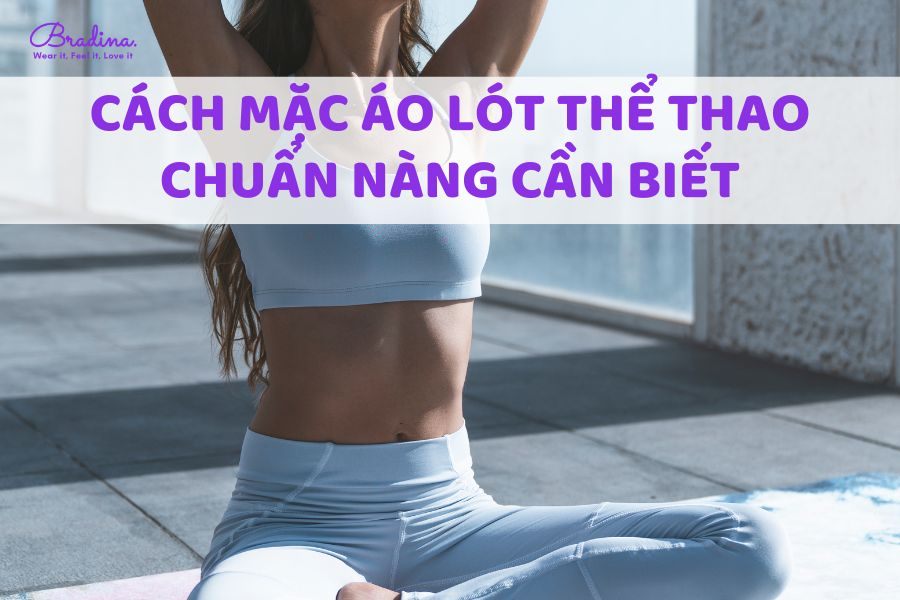 Cách mặc áo lót thể thao chuẩn nàng cần biết