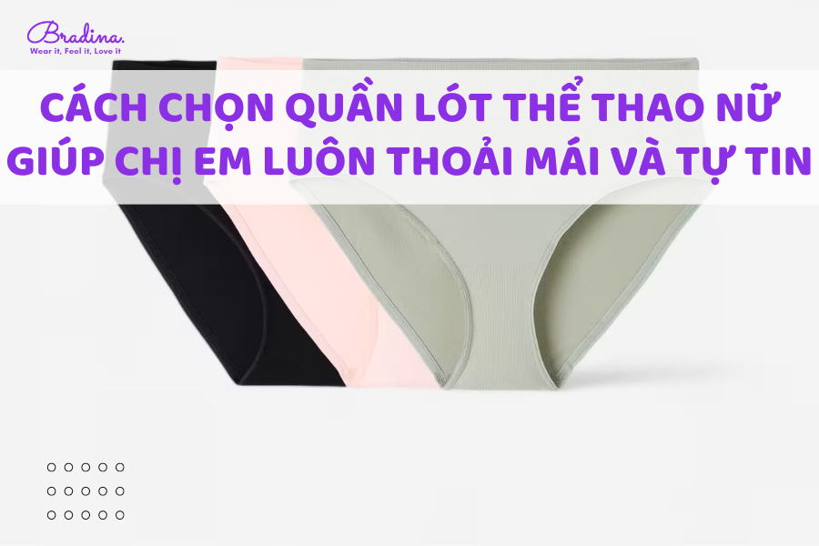 Cách chọn quần lót thể thao nữ giúp chị em luôn thoải mái và tự tin