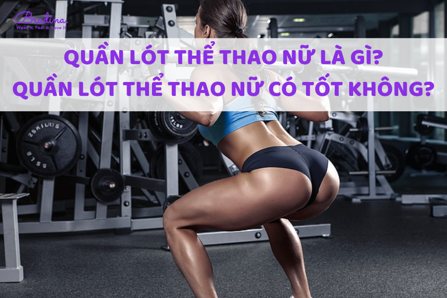 Quần lót thể thao nữ là gì? Có tốt không?