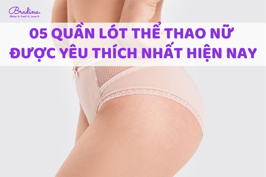 05 Loại quần lót thể thao nữ được chị em yêu thích nhất hiện nay