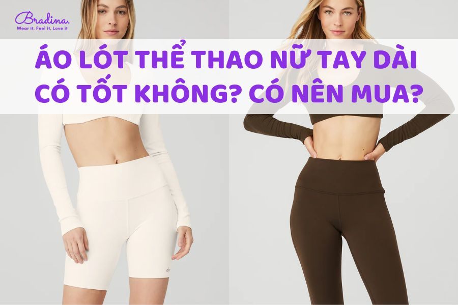 Áo lót thể thao nữ tay dài có tốt không? Có nên mua không?