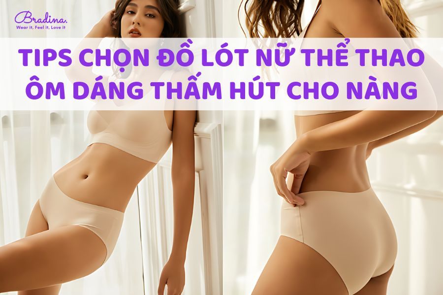 Tips chọn đồ lót nữ thể thao ôm dáng thấm hút cho nàng