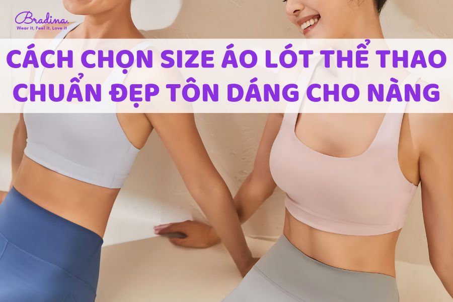 Cách chọn size áo lót thể thao chuẩn đẹp tôn dáng cho nàng