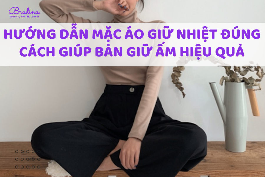 Hướng dẫn mặc áo giữ nhiệt đúng cách giúp bạn giữ ấm hiệu quả