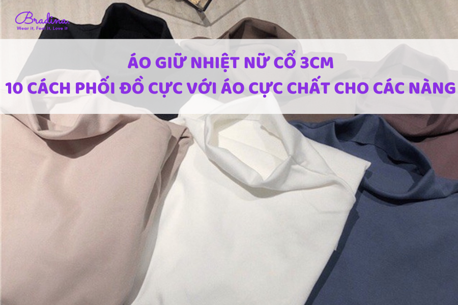 Áo giữ nhiệt cổ 3cm và 10 cách phối đồ cực chất cho nàng