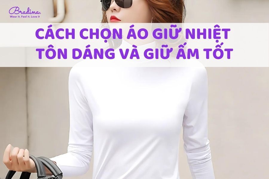 Cách chọn áo giữ nhiệt tôn dáng và giữ ấm tốt cho nàng