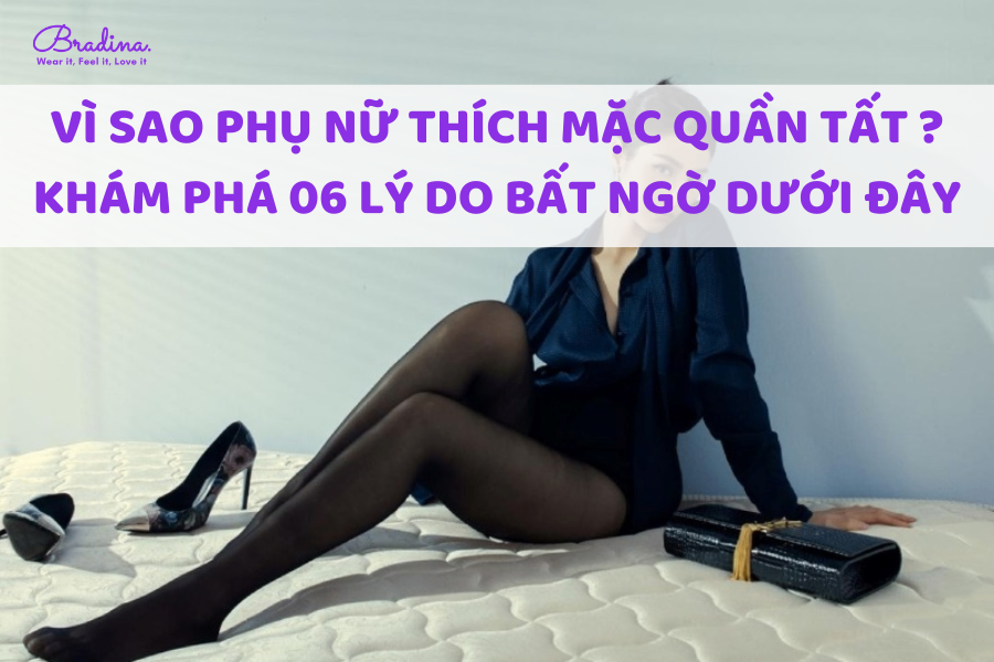 Vì sao phụ nữ thích mặc quần tất? Xem ngay 06 lý do sau