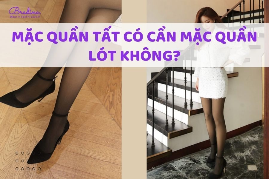 Mặc Quần Tất Có Cần Mặc Quần Lót Không?