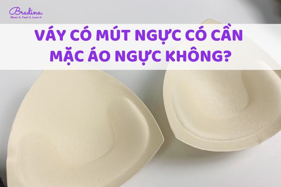 Váy có mút ngực có cần mặc áo ngực không?