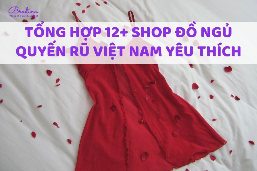 Tổng hợp 12+ shop đồ ngủ quyến rũ Việt Nam được yêu thích