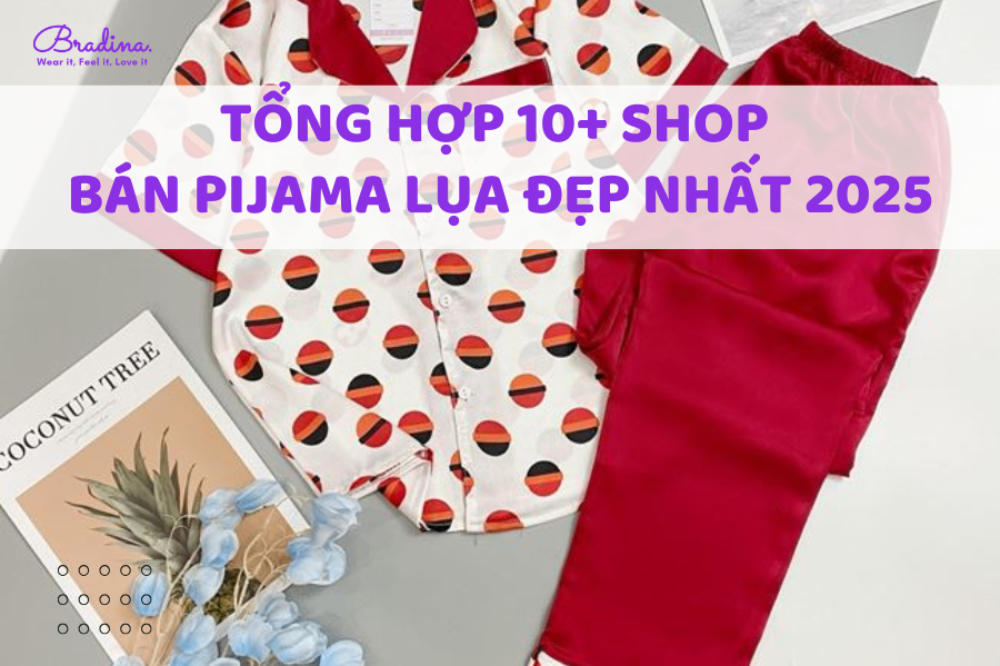 Tổng hợp 10+ shop bán pijama lụa đẹp nhất 2025