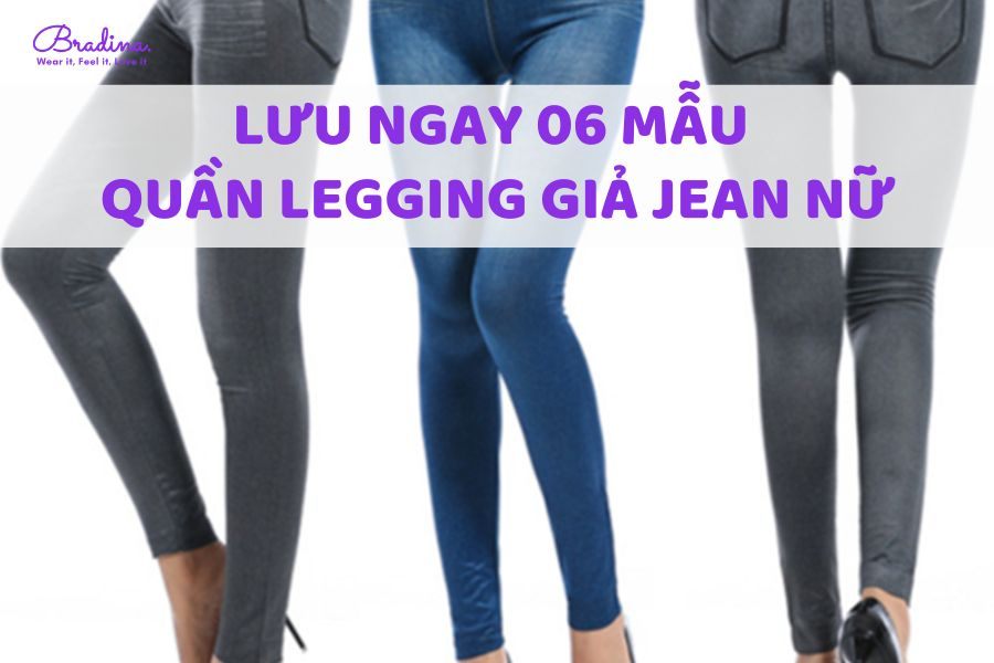 Lưu ngay 06 mẫu quần legging giả jean nữ