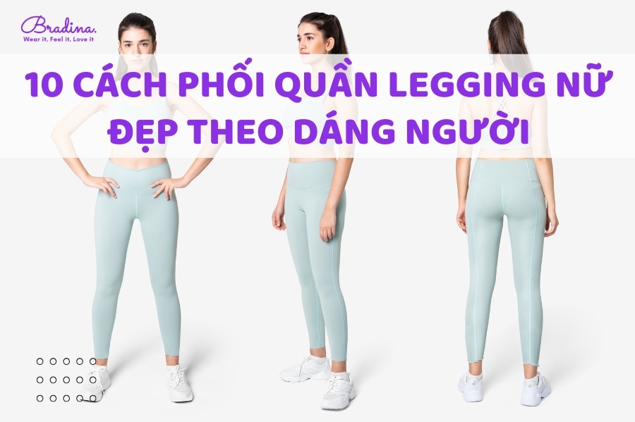 10 Cách phối quần legging nữ đẹp theo dáng người