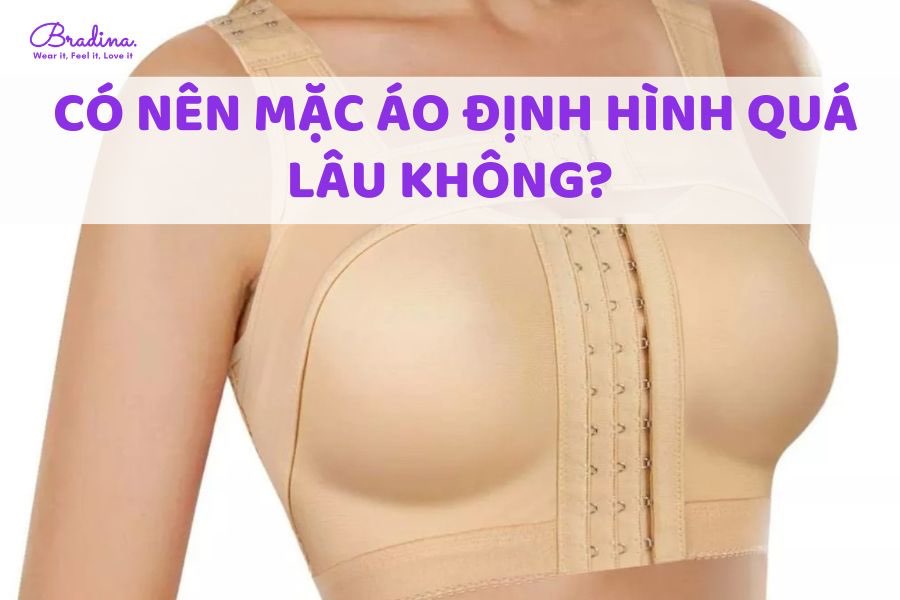 Có nên mặc áo định hình quá lâu không?