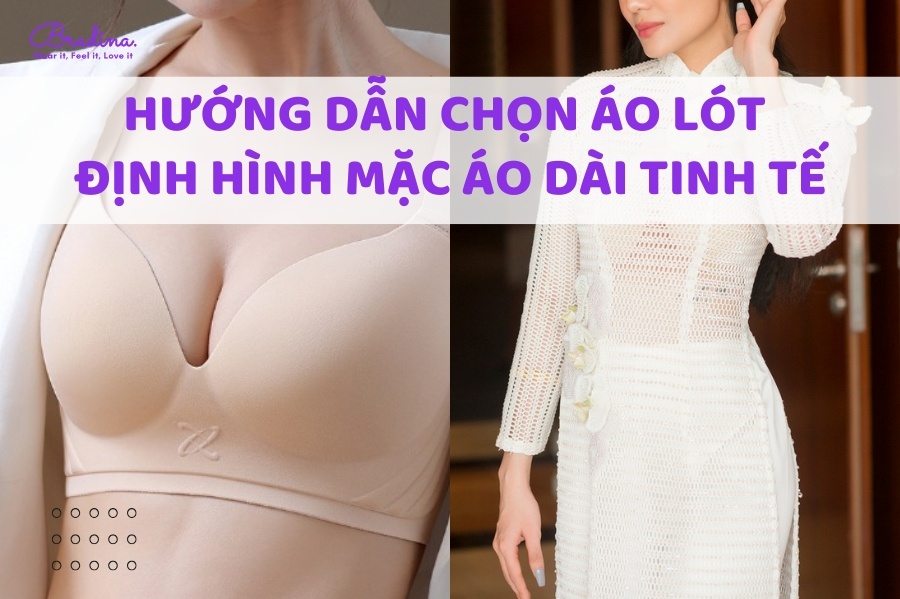 Hướng dẫn chọn áo lót định hình mặc áo dài tinh tế