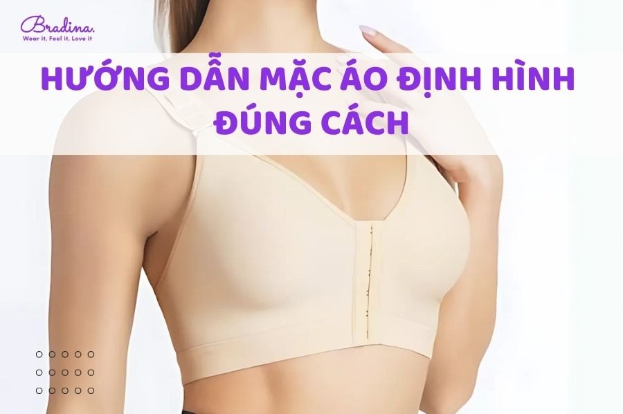 Hướng dẫn mặc áo định hình đúng cách