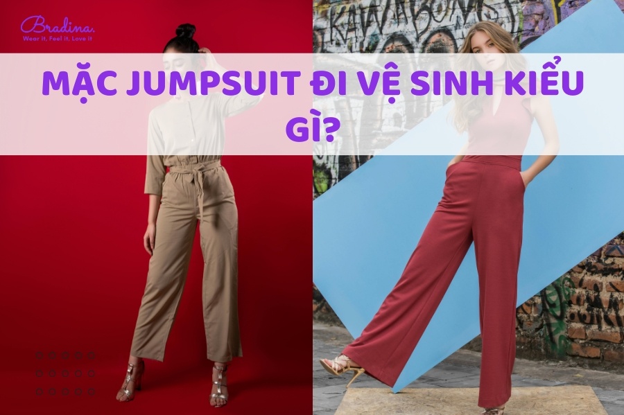 Mặc jumpsuit đi vệ sinh kiểu gì?
