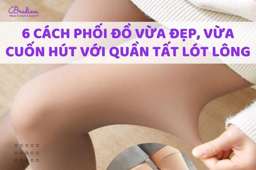 6 Cách phối đồ vừa đẹp, vừa cuốn hút với quần tất lót lông
