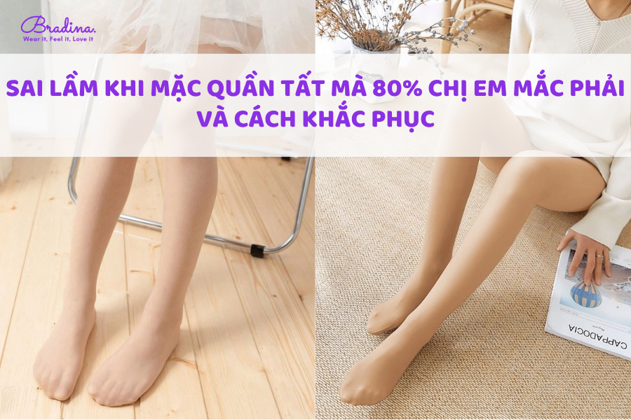 Sai Lầm Khi Mặc Quần Tất Mà 80% Chị Em Mắc Phải Và Cách Khắc Phục