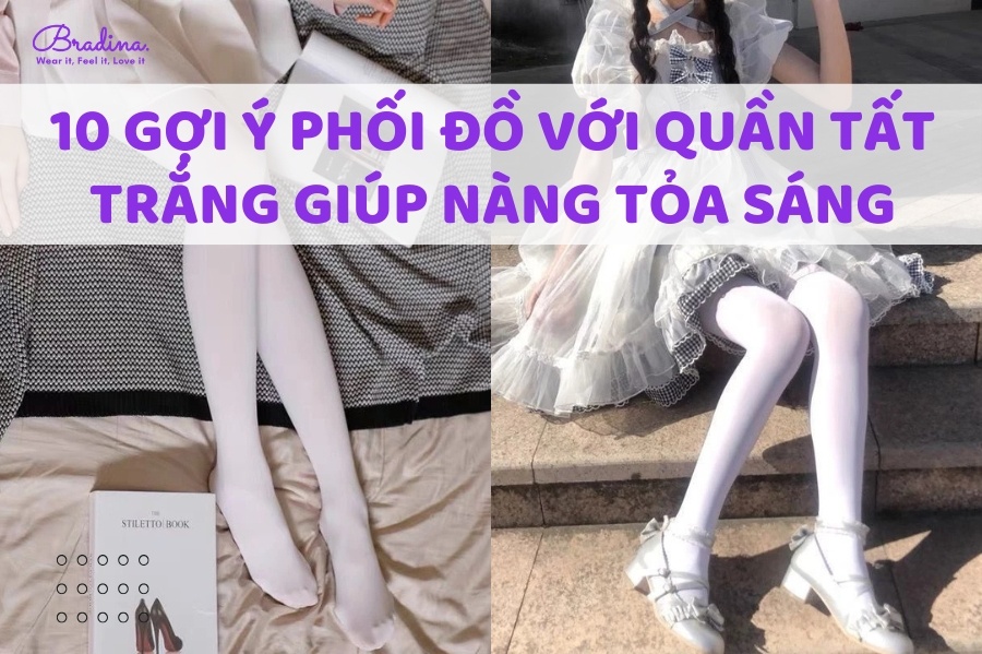 10 Gợi ý phối đồ với quần tất trắng giúp nàng tỏa sáng