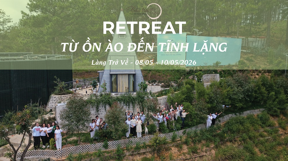 Chương trình Retreat TỪ ỒN ÀO ĐẾN TĨNH LẶNG 08-10/05/2026