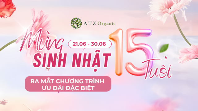 ƯU ĐÃI MỪNG SINH NHẬT 15 TUỔI CỦA ATZ ORGANIC