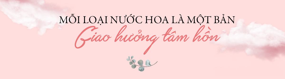 mỗi loại nước hoa là một bản giao hưởng tâm hồn