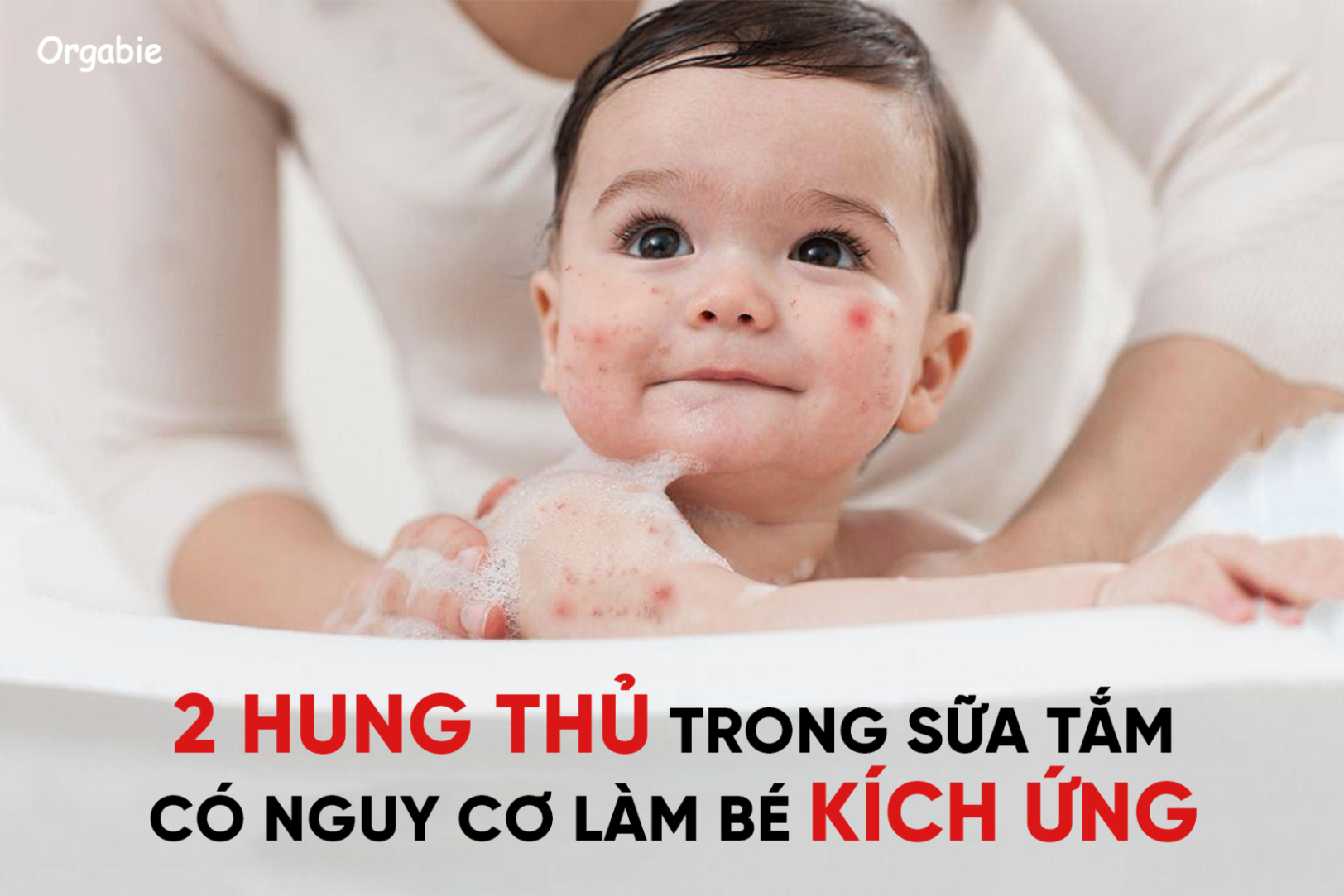 2 hung thủ trong sữa tắm có nguy cơ làm bé kích ứng, mẹ nên cẩn trọng