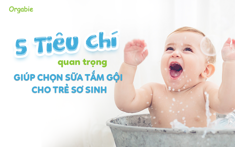 5 tiêu chí quan trọng khi chọn sữa tắm gội cho trẻ sơ sinh