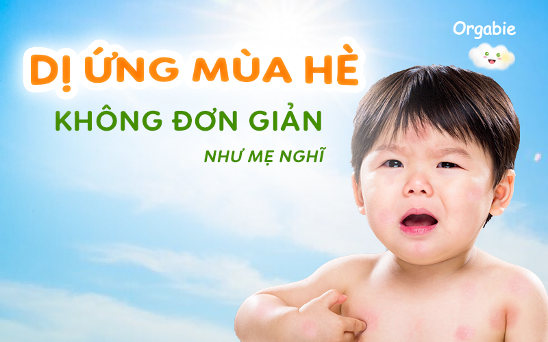 Dị ứng thời tiết mùa hè ở trẻ em - Cảnh báo mối nguy hiểm tiềm ẩn