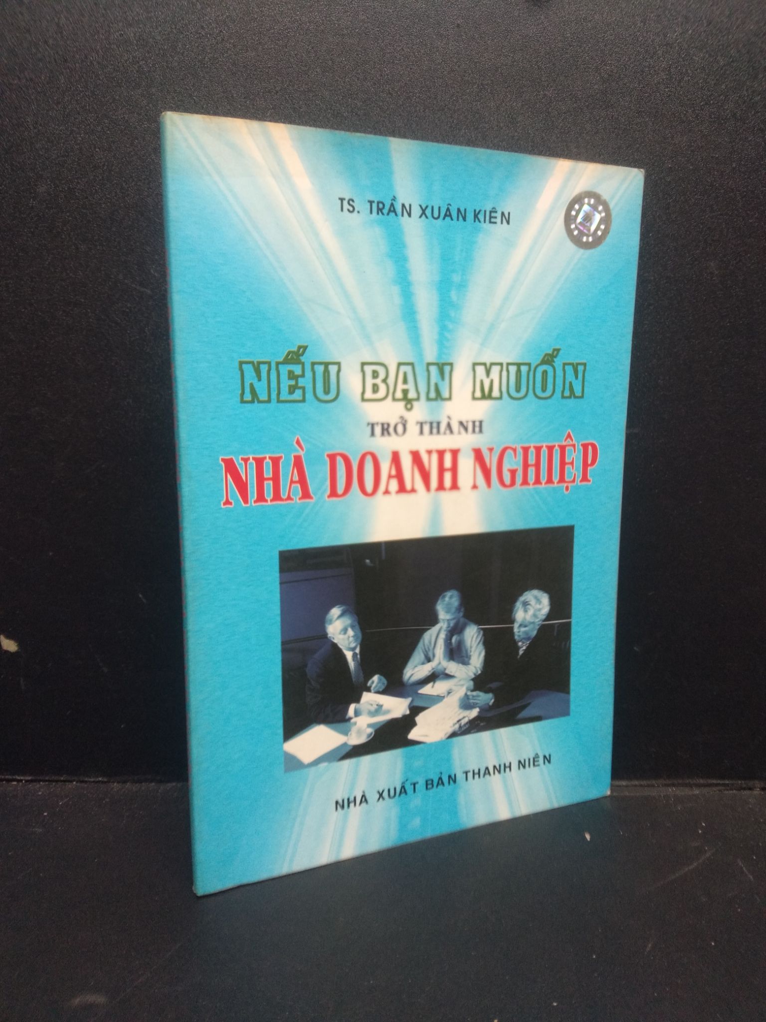 Nếu bạn muốn trở thành nhà doanh nghiệp Trần Xuân Kiên 2006 mới 90% 0106 kinh doanh Marketing, bán hàng (SL có thể đặt: 1 Cuốn) - SÁCH ĐẠI HỌC