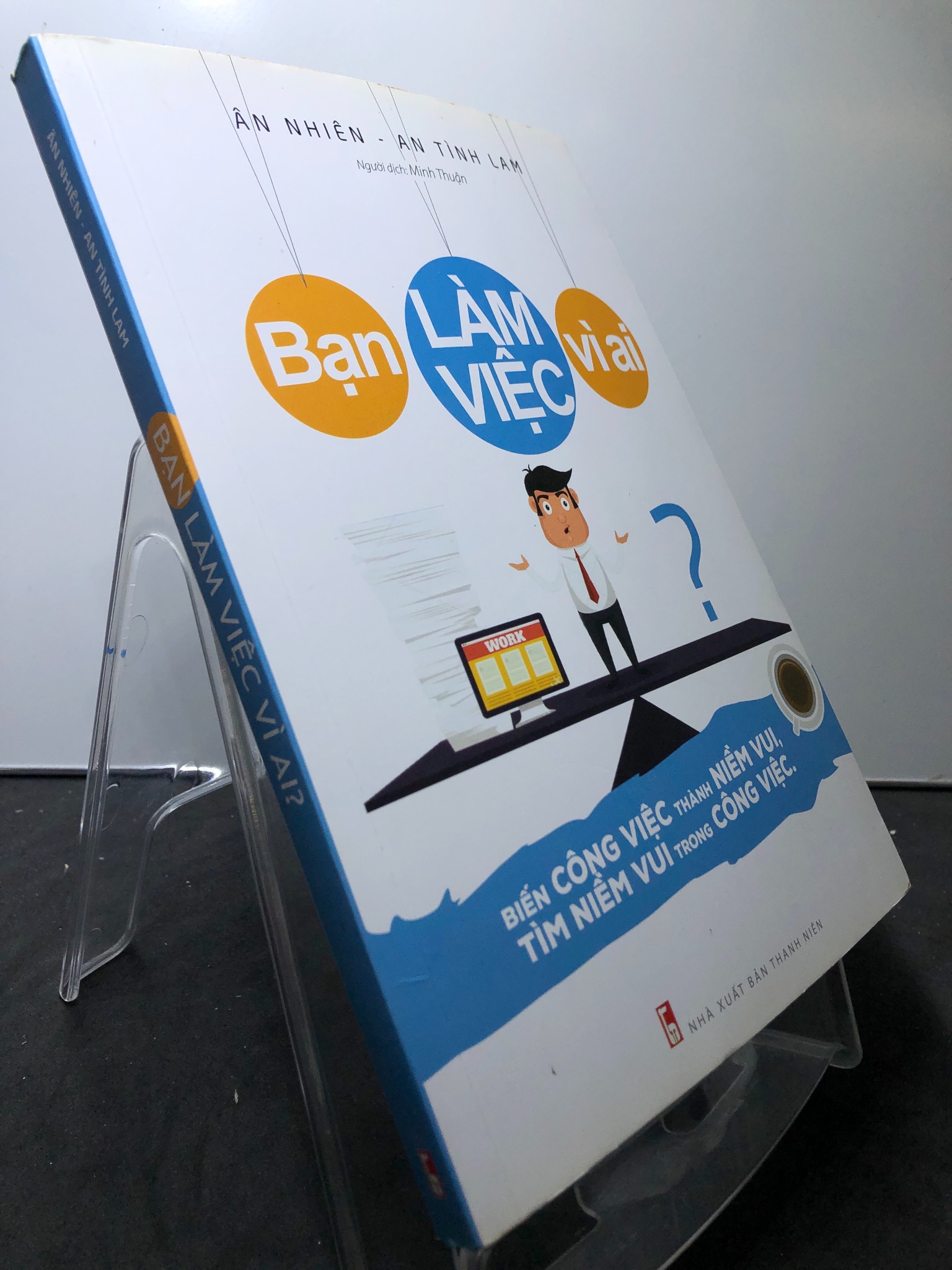 Bạn làm việc vì ai? 2017 mới 85% bẩn nhẹ Ân Nhiên và An Tình Lam 0208 Sách tư duy, kỹ năng sống (SL có thể đặt: 1 Cuốn) - SÁCH ĐẠI HỌC