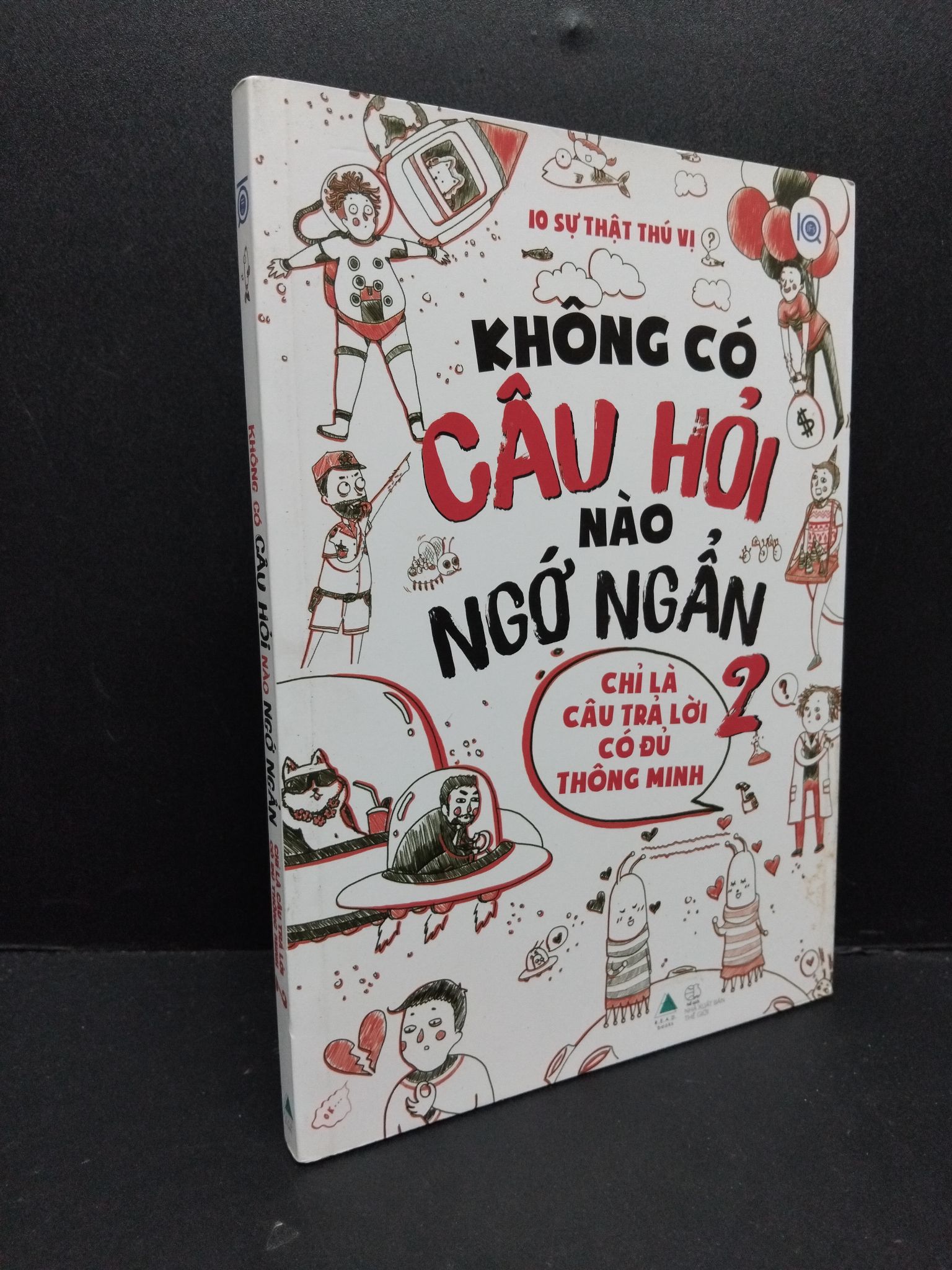 Không có câu hỏi nào ngớ ngẩn chỉ là câu trả lời có đủ thông minh 2 mới 90% bẩn nhẹ 2019 2809 10 sự thật thú vị Sách tư duy, kỹ năng sống (SL có thể đặt: 1 Cuốn) - SÁCH ĐẠI HỌC