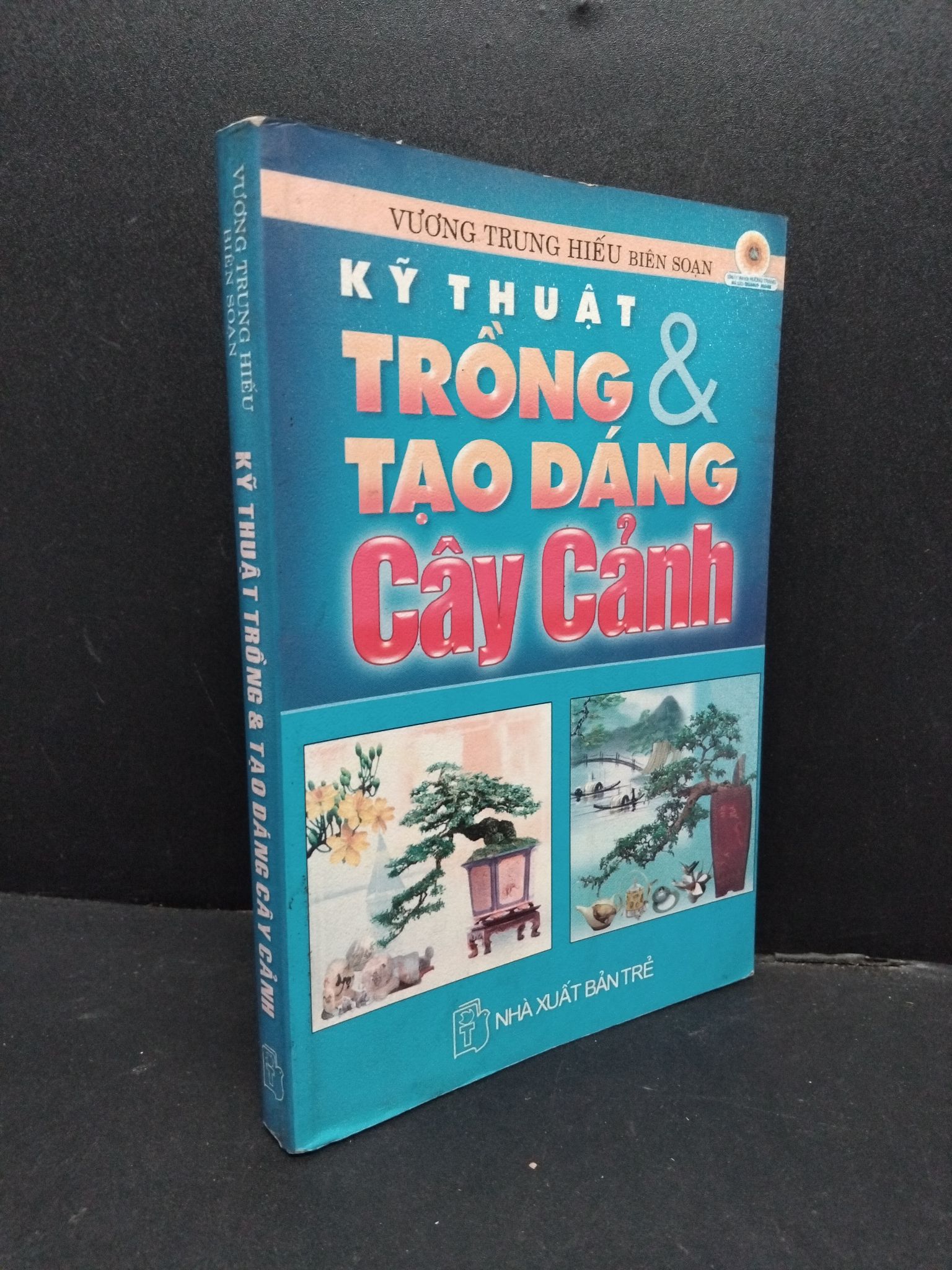 Kỹ thuật trồng và tạo dáng cây cảnh mới 70% ố 2005 1008 Vương Trung Hiếu Sách tư duy, kỹ năng sống (SL có thể đặt: 1 Cuốn) - SÁCH ĐẠI HỌC