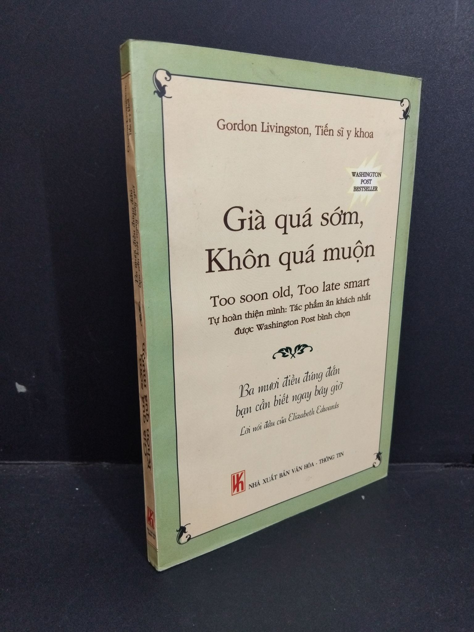 Già quá sớm, khôn quá muộn mới 80% bẩn bìa, ố nhẹ 2005 2811 Gordon Livingston, Tiến sĩ y khoa Sách tư duy, kỹ năng sống (SL có thể đặt: 2 Cuốn) - SÁCH ĐẠI HỌC