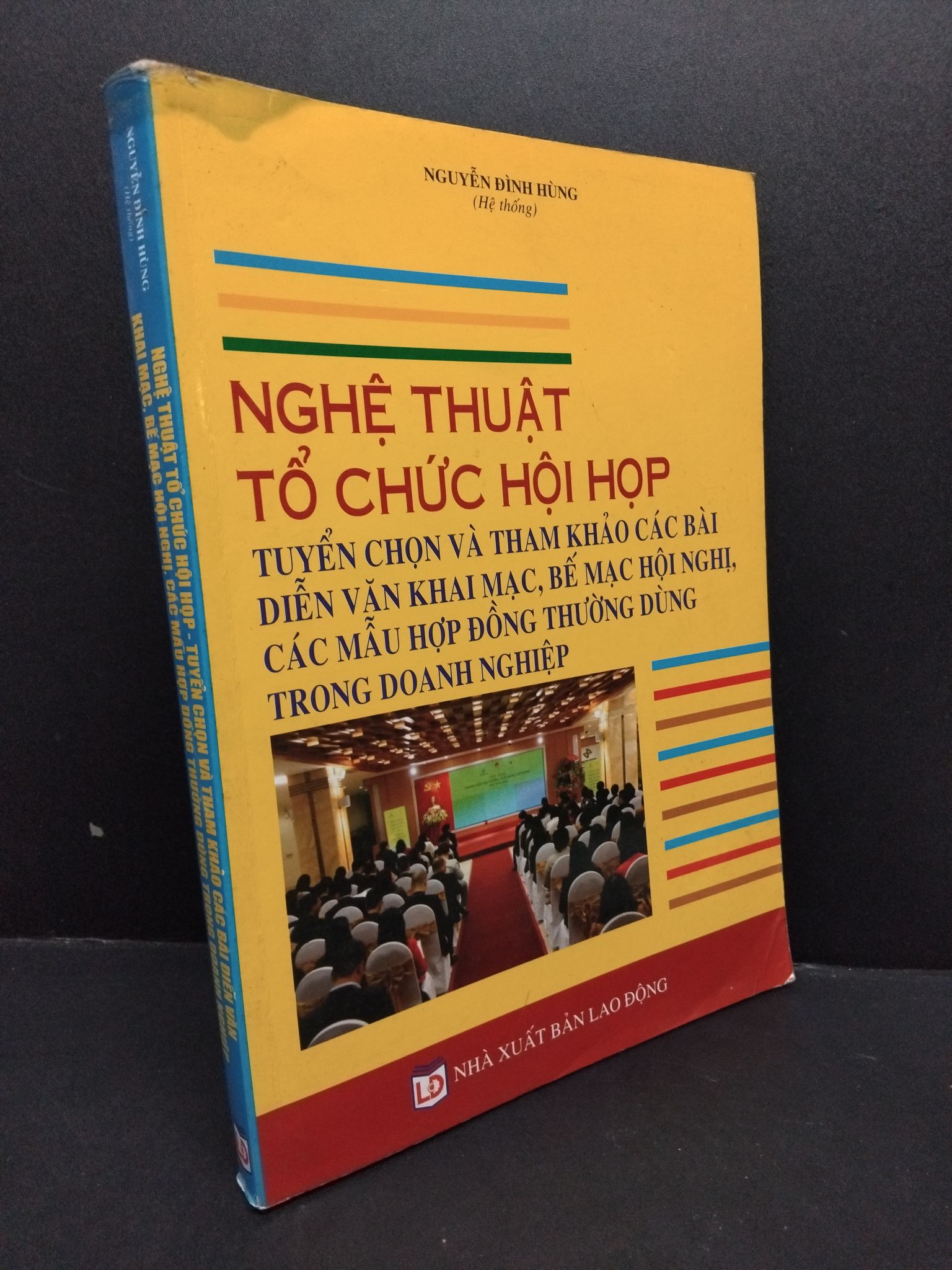 Nghệ thuật tổ chức hội họp tuyển chọn và tham khảo các bài diễn văn khai mạc, bế mạc hội nghị, các mẫu hợp đồng thường dùng trong doanh nghiệp mới 70% ẩm góc 2606 Nguyễn Đình Hùng Sách kỹ năng mềm (SL có thể đặt: 1 Cuốn) - SÁCH ĐẠI HỌC