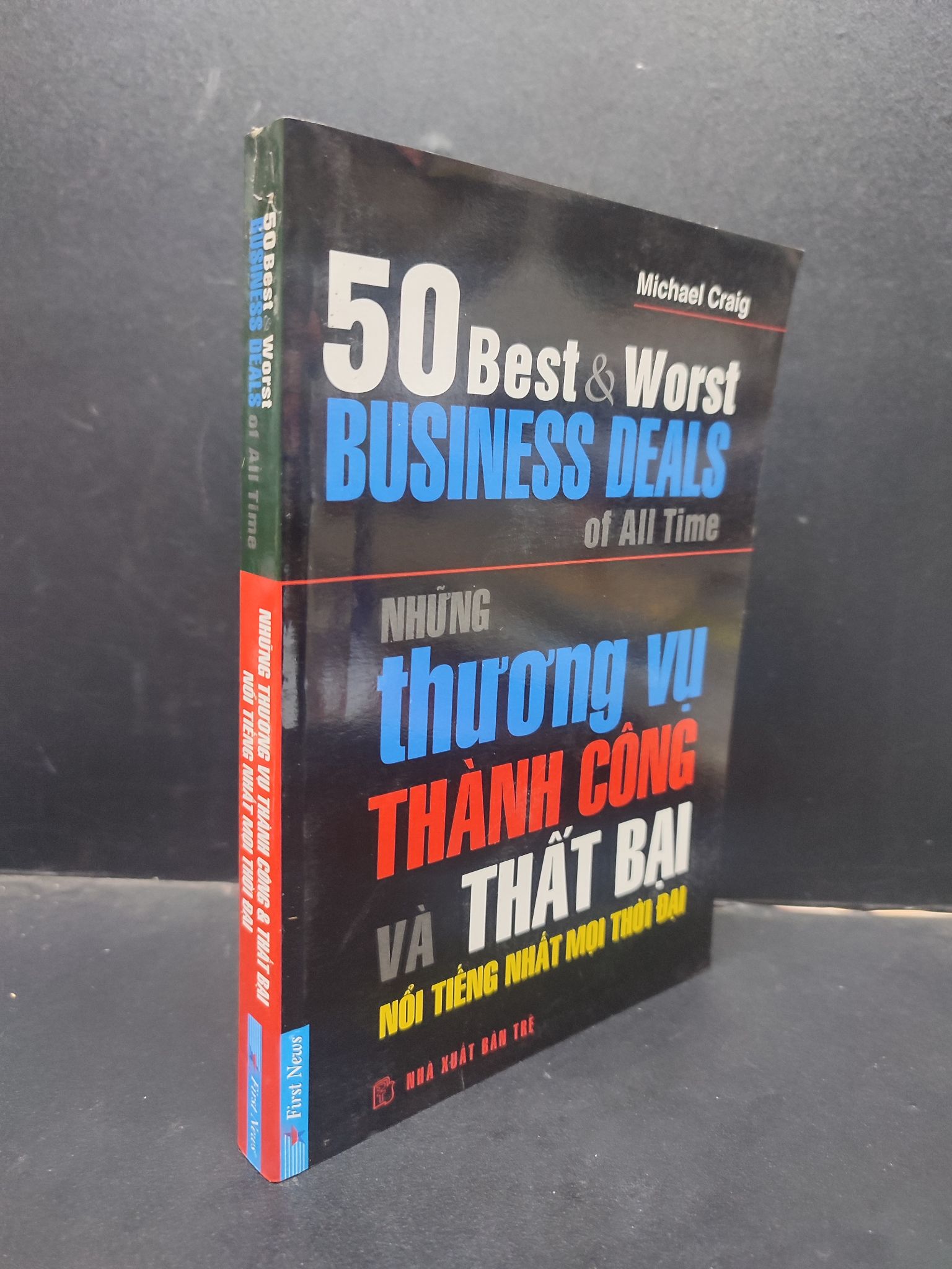 50 Best And Worst Business Deals Of All Time - Những Thương Vụ Thành Công Và Thất Bại Nổi Tiếng Nhất Mọi Thời Đại Michael Craig mới 90% bẩn nhẹ 2007 0405 kinh doanh Marketing, bán hàng (SL có thể đặt: 2 Cuốn) - SÁCH ĐẠI HỌC