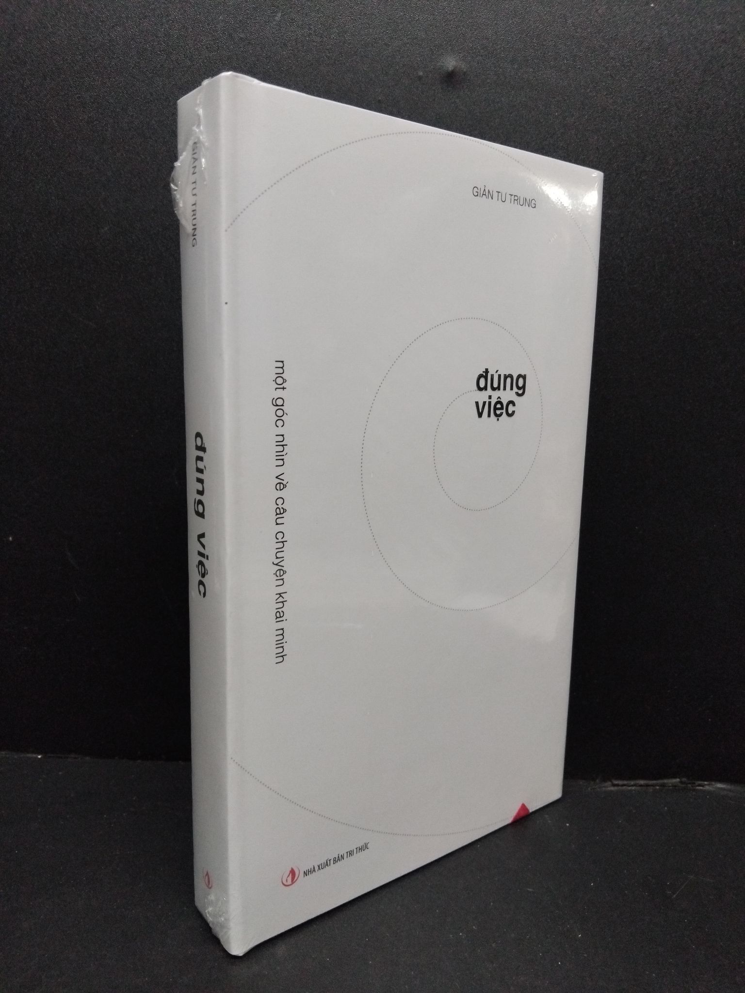 Đúng việc (bìa cứng) mới 100% 1008 Giản Tư Trung Sách tư duy, kỹ năng sống (SL có thể đặt: 1 Cuốn) - SÁCH ĐẠI HỌC