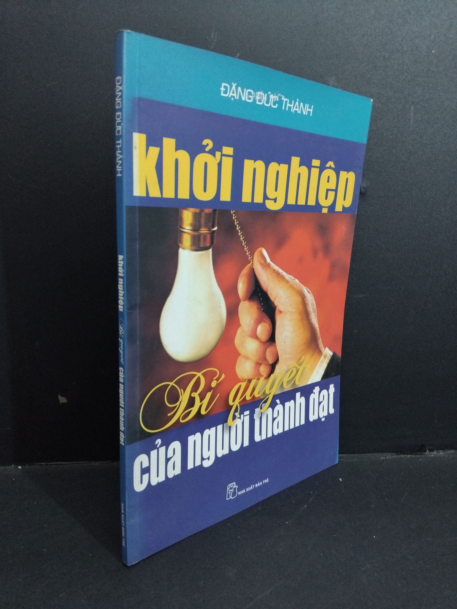 Khởi nghiệp bí quyết của người thành đạt mới 90% bẩn bìa, ố nhẹ 2008 2811 Đặng Đức Thành Khởi nghiệp, làm giàu (SL có thể đặt: 1 Cuốn) - SÁCH ĐẠI HỌC