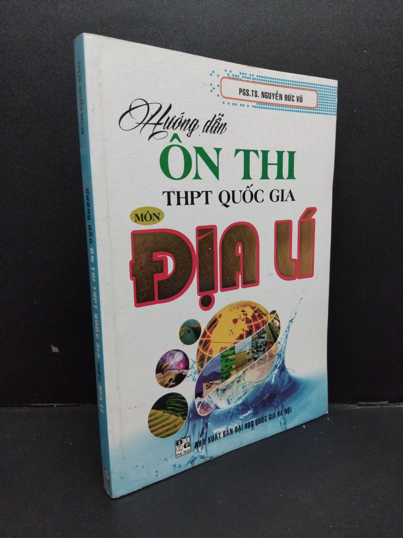 Hướng dẫn ôn thi THPT quốc gia môn địa lí mới 80% bẩn ố nhẹ 2018 2608 PGS.TS. Nguyễn Đức Vũ Sách luyện thi đại học, cao đẳng (SL có thể đặt: 2 Cuốn) - SÁCH ĐẠI HỌC