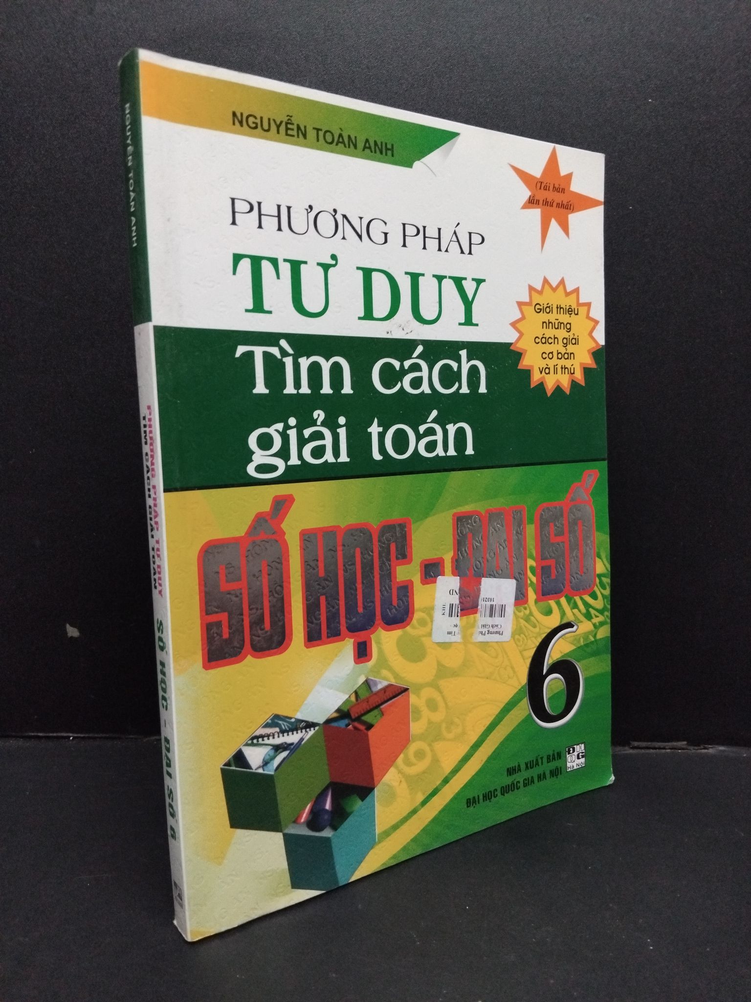 Phương pháp tư duy tìm cách giải toán số học - đại số 6 mới 90% bẩn nhẹ 2019 2608 Nguyễn Toàn Anh Sách tư duy, kỹ năng sống (SL có thể đặt: 2 Cuốn) - SÁCH ĐẠI HỌC
