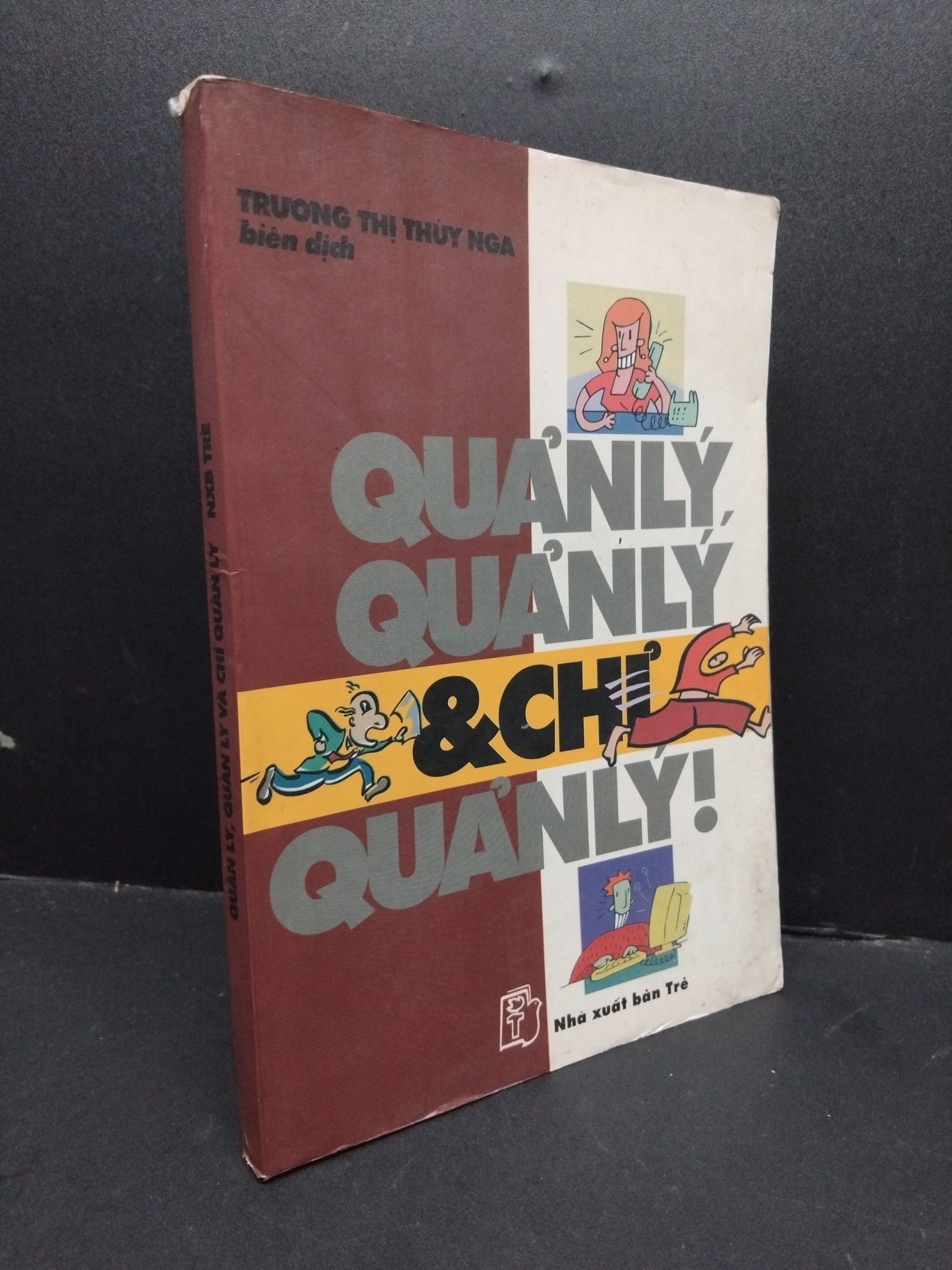 Quản lý, quản lý và chỉ quản lý mới 60% bẩn bìa, ố, tróc gáy, tróc bìa, có chữ viết 1999 2410 Trương Thị Thúy Nga Sách tư duy, kỹ năng sống (SL có thể đặt: 1 Cuốn) - SÁCH ĐẠI HỌC